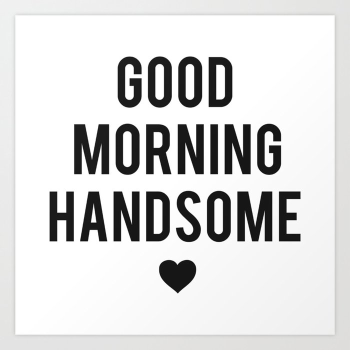 Good Morning Handsome Art Print by heartsparkle | Society6