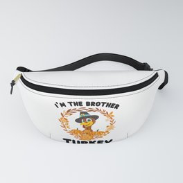 Happy Thanks Giving Im The Brother Turkey Fanny Pack