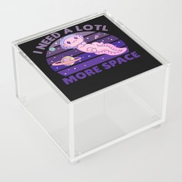 Axolotl I Need A Lotl More Space Astronaut Acrylic Box