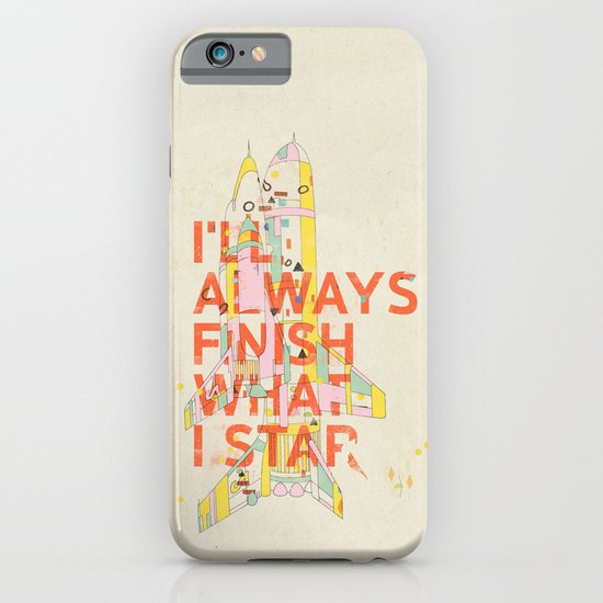 I'LL ALWAYS FINISH WHAT I STAR... iPhone & iPod Case