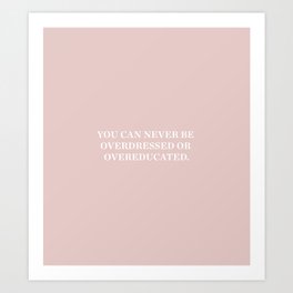 You can never be overdressed or overeducated Art Print