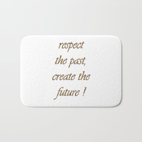 respect the past , create the future ! Bath Mat