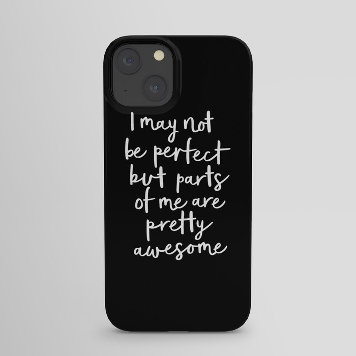 I May Not Be Perfect But Parts of Me Are Pretty Awesome black typography poster home wall decor iPhone Case