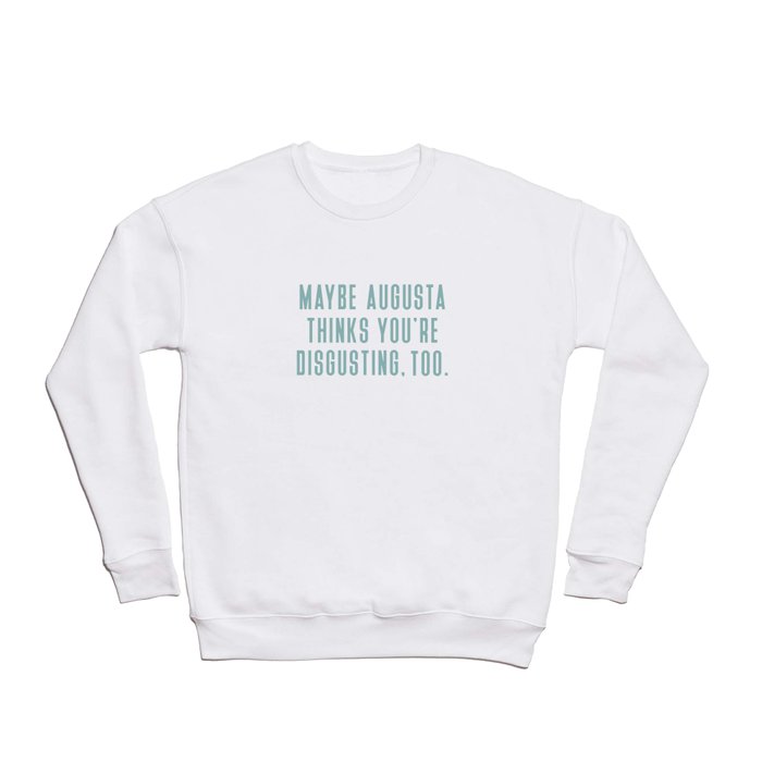 Maybe Augusta... 2 Crewneck Sweatshirt