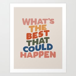 What's The Best That Could Happen Art Print | Positive, Typography, Positivity, Wall, Lettering, Inspirational, Words, Type, Motivation, Quote 