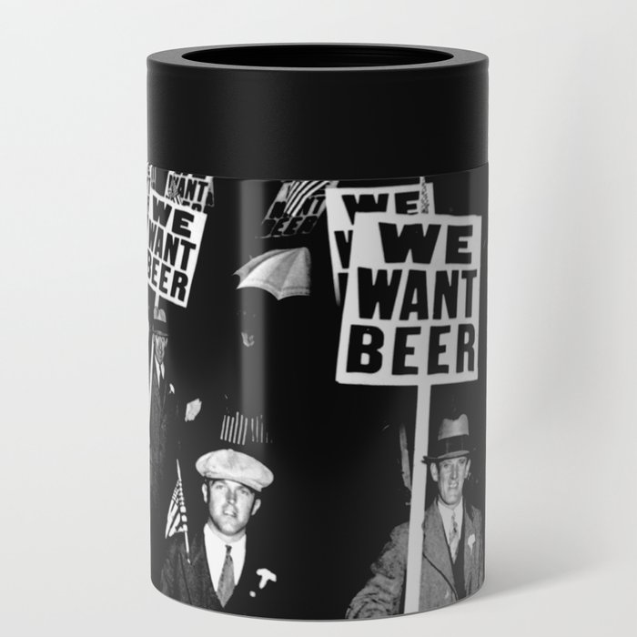 We Want Beer / Prohibition, Black and White Photography Can Cooler