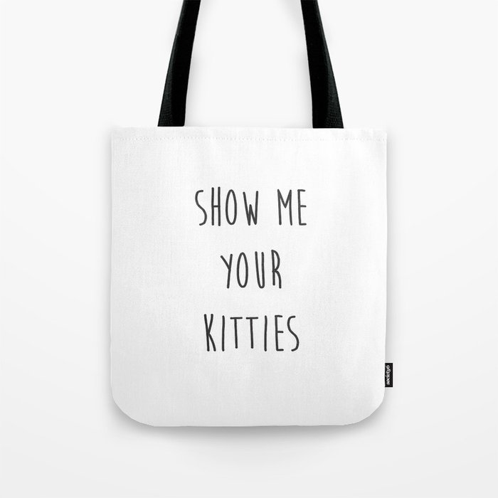 Show Me Your Kitties Plain Tote Bag By Snaticky Society6 Show Me Your Kitties Plain Tote Bag