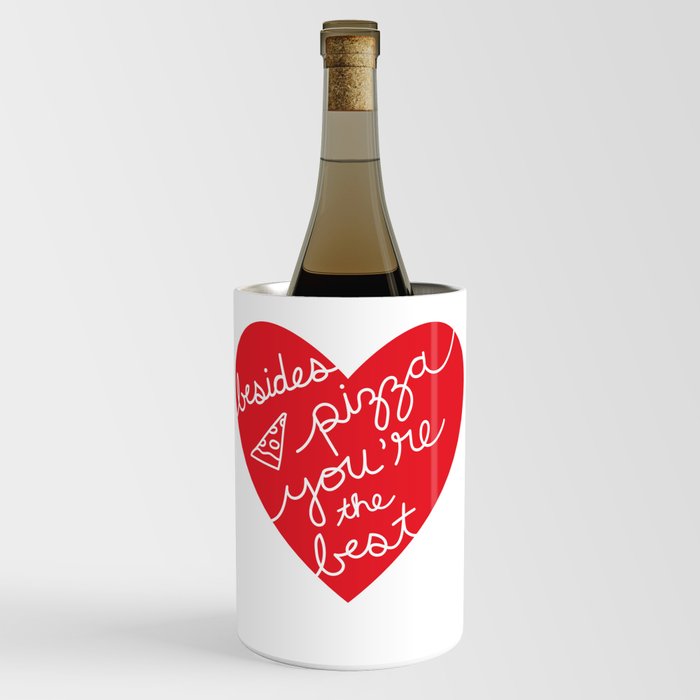 Besides Pizza You're The Best (red heart) Wine Chiller