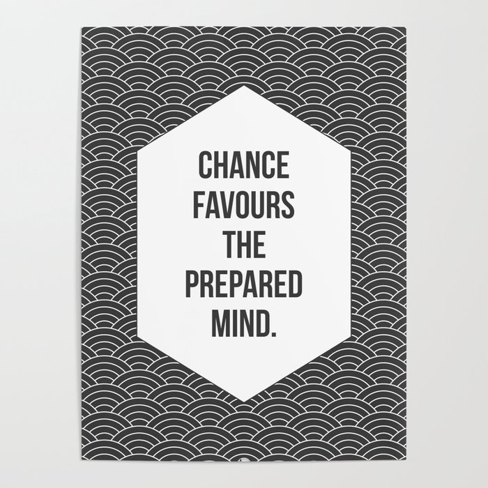 Chance Favours The Prepared Mind Poster By Fimbis Society6
