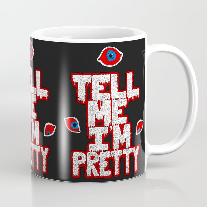 Tell Me I'm Pretty Coffee Mug