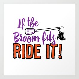 If the Broom Fits Ride It! Art Print