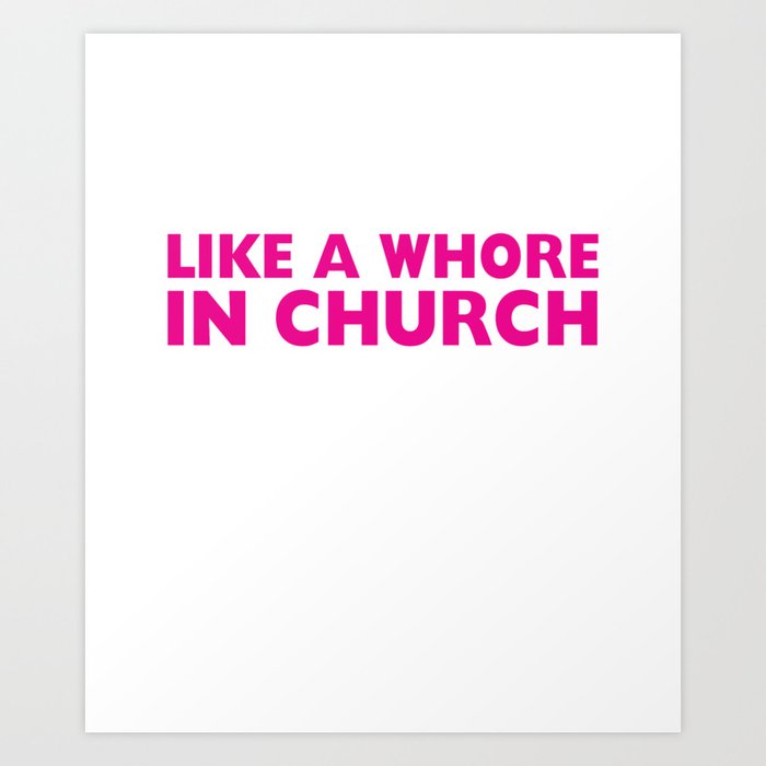 Sweating Like a Whore in Church Funny Crude T-shirt Art Print by The Wright  Sales | Society6