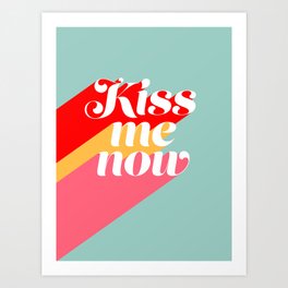 Kiss me now Art Print