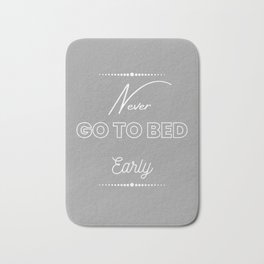 Never Go To Bed Early Bath Mat