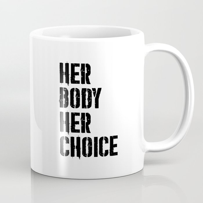 Her body her choice Coffee Mug