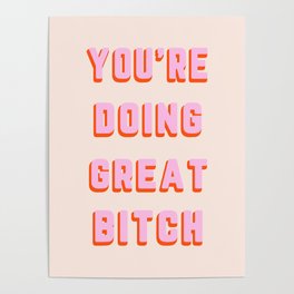 You're Doing Great Bitch Funny Quote Poster