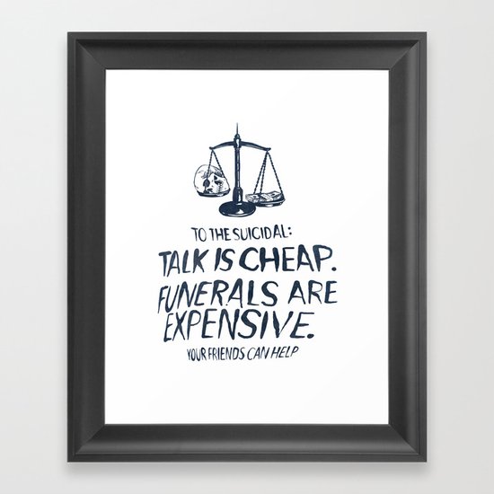 Talk Is Cheap. Funerals Are Expensive. Framed Art Print