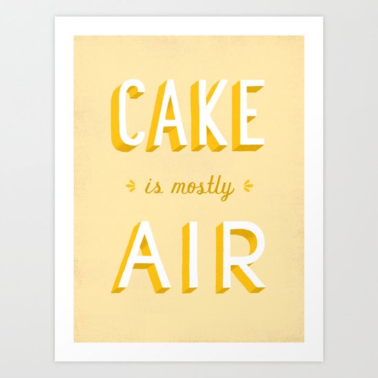 Cake is Mostly Air Art Print