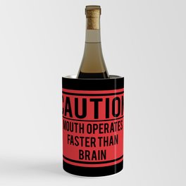 Caution Mouth Operates Faster Than Brain Wine Chiller