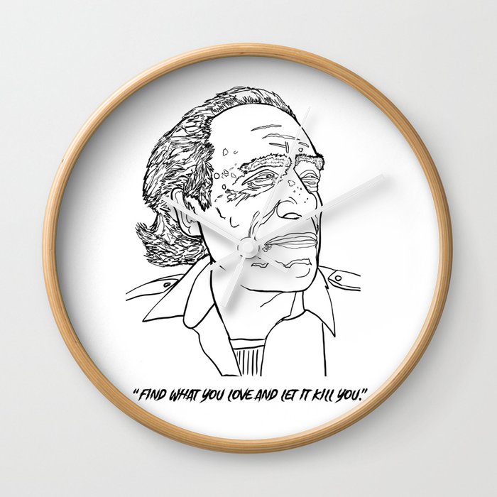 Charles Bukowski "Find what you love and let it kill you." Wall Clock
