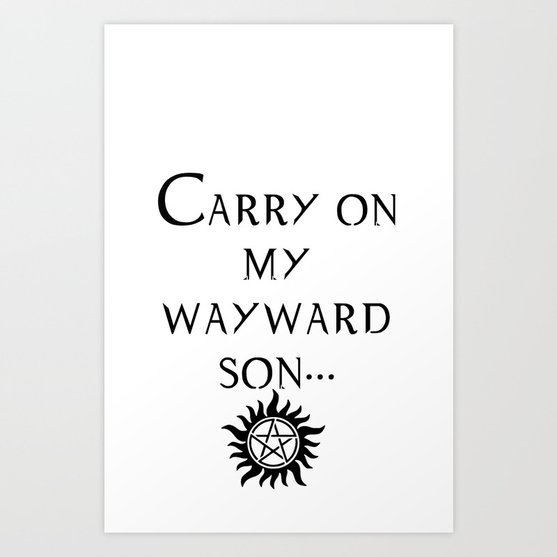 Carry On My Wayward Son Art Print By Arrowsatmywindow Society6