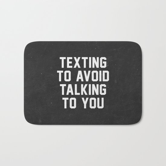 Texting to avoid talking to you Bath Mat