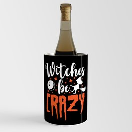 Witches Be Crazy Halloween Funny Slogan Wine Chiller