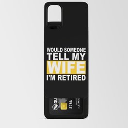 Would Someone Tell My Wife I'm Retired Android Card Case