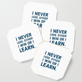 I never lose. Either I win or I learn Coaster