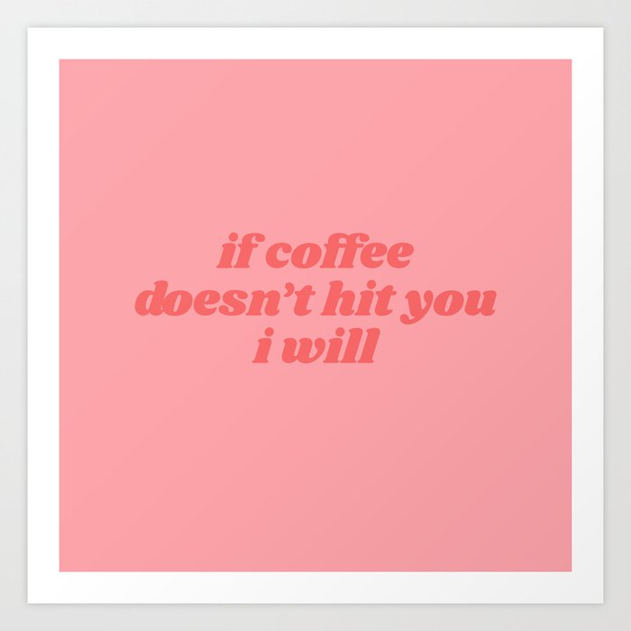 if coffee doesn't hit you Art Print