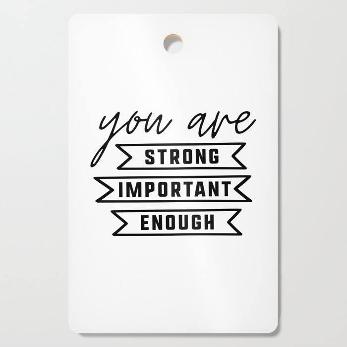 You are Strong, You are Important, You are Enough Cutting Board