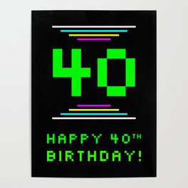 [ Thumbnail: 40th Birthday - Nerdy Geeky Pixelated 8-Bit Computing Graphics Inspired Look Poster ]
