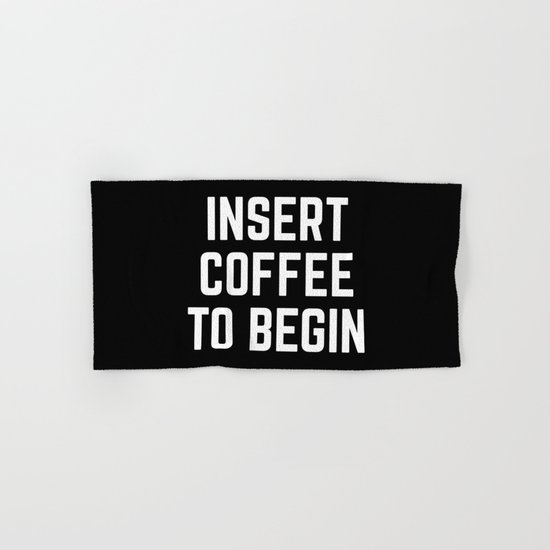 Insert Coffee Funny Quote Hand & Bath Towel