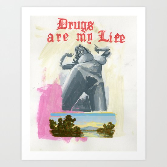 Drugs Are My Life Art Print