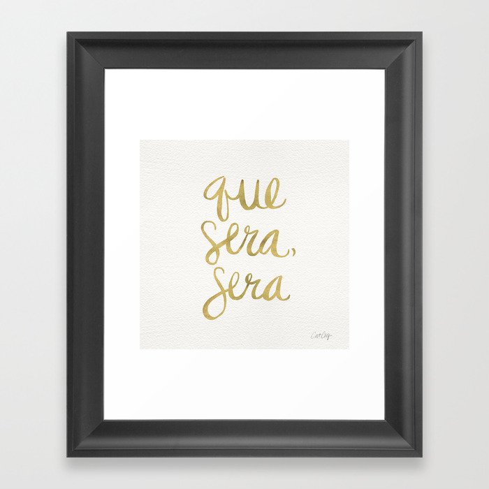 Whatever Will Be, Will Be (Gold Ink) Framed Art Print