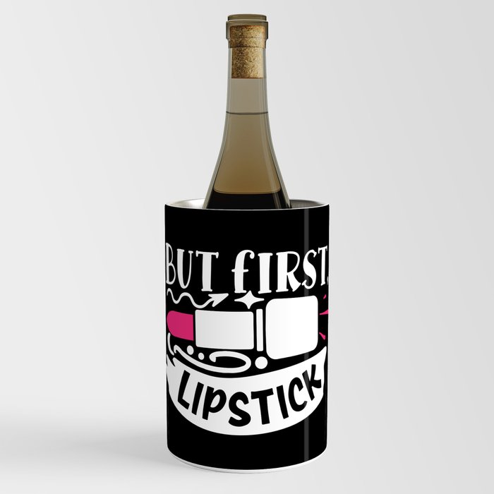 But First Lipstick Funny Beauty Quote Wine Chiller