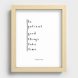Be Patient - Design #3 of the "Words To Live By" series Recessed Framed Print