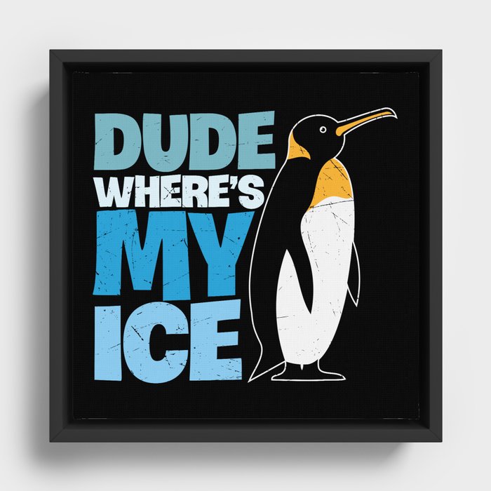 Dude Where's My Ice Funny Penguin Framed Canvas