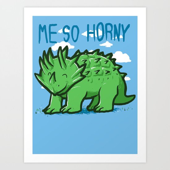 me so Horny Art Print