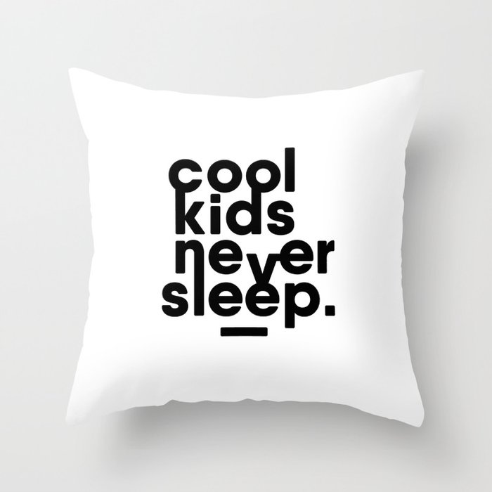 Cool Kids Never Sleep Throw Pillow