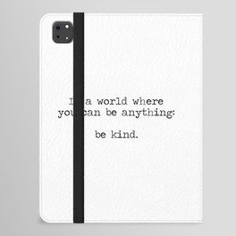 In A World Where You Can Be Anything -Be Kind iPad Folio Case
