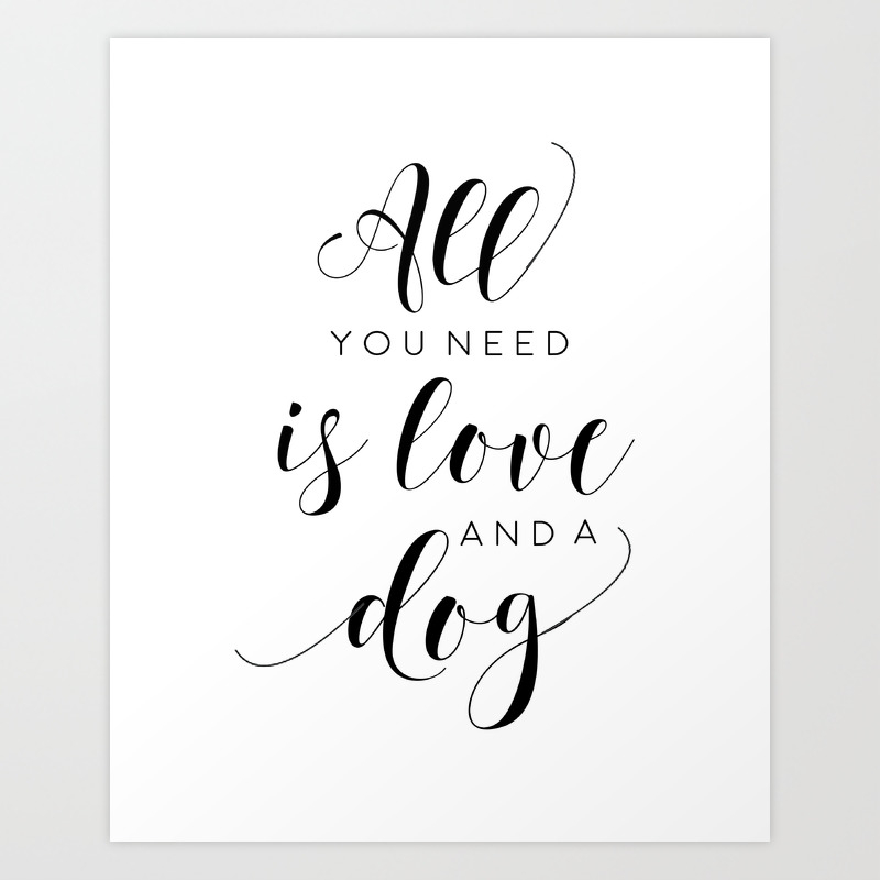 Dog Sign All You Need Is Love And Dogs Sign Love For Dogs Print Art Print By Tomoogorelica Society6