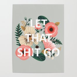 LET THAT SHIT GO - Sweary Floral Poster