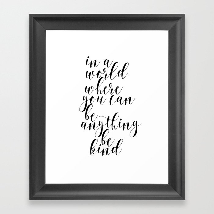 In A World Where You Can Be Anything Be Kind Home Decor Master Bedroom Art Black And White Art Framed Art Print By Artbynikola