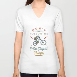 Dont Follow Me I Do Stupid Things Mountain Bike V Neck T Shirt