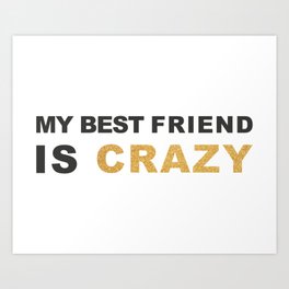My Best Friend is Crazy Art Print | Anniversaire, Friend, Humour, Black And White, Bestfriend, Graphicdesign, Noir, Noiretor, Digital, Ami 