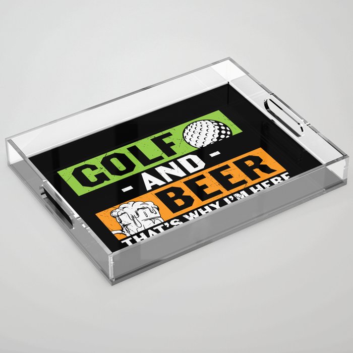 Golf And Beer That's Why I'm Here Acrylic Tray