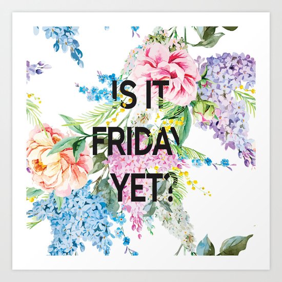 Is it friday yet? Art Print