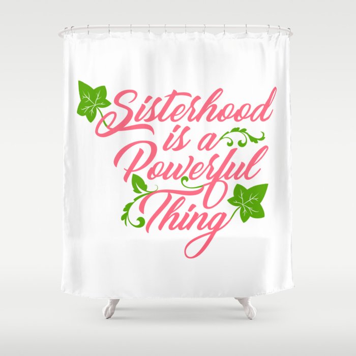 Sisterhood is a Powerful Thing (Ivy Leaf Edition) Shower Curtain