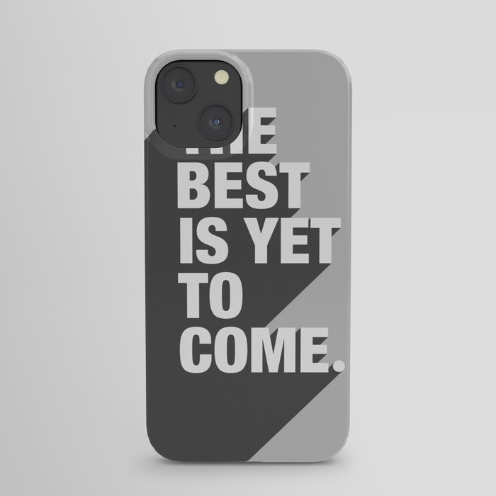 The Best Is Yet To Come iPhone Case